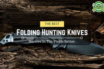 The Best Folding Hunting Knives: Survive In The Fields Better